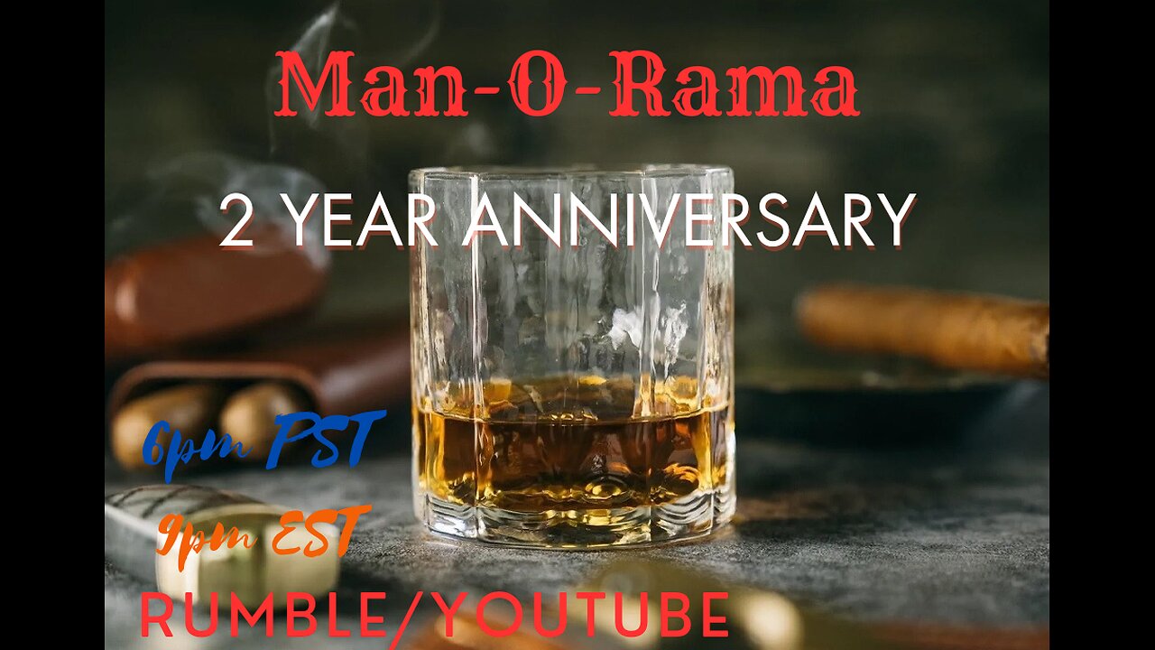 Man-O-Rama Ep. 98: 2 year Anniversary! 6PM PST/ 9PM EST