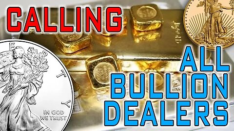 Calling All Bullion Dealers!