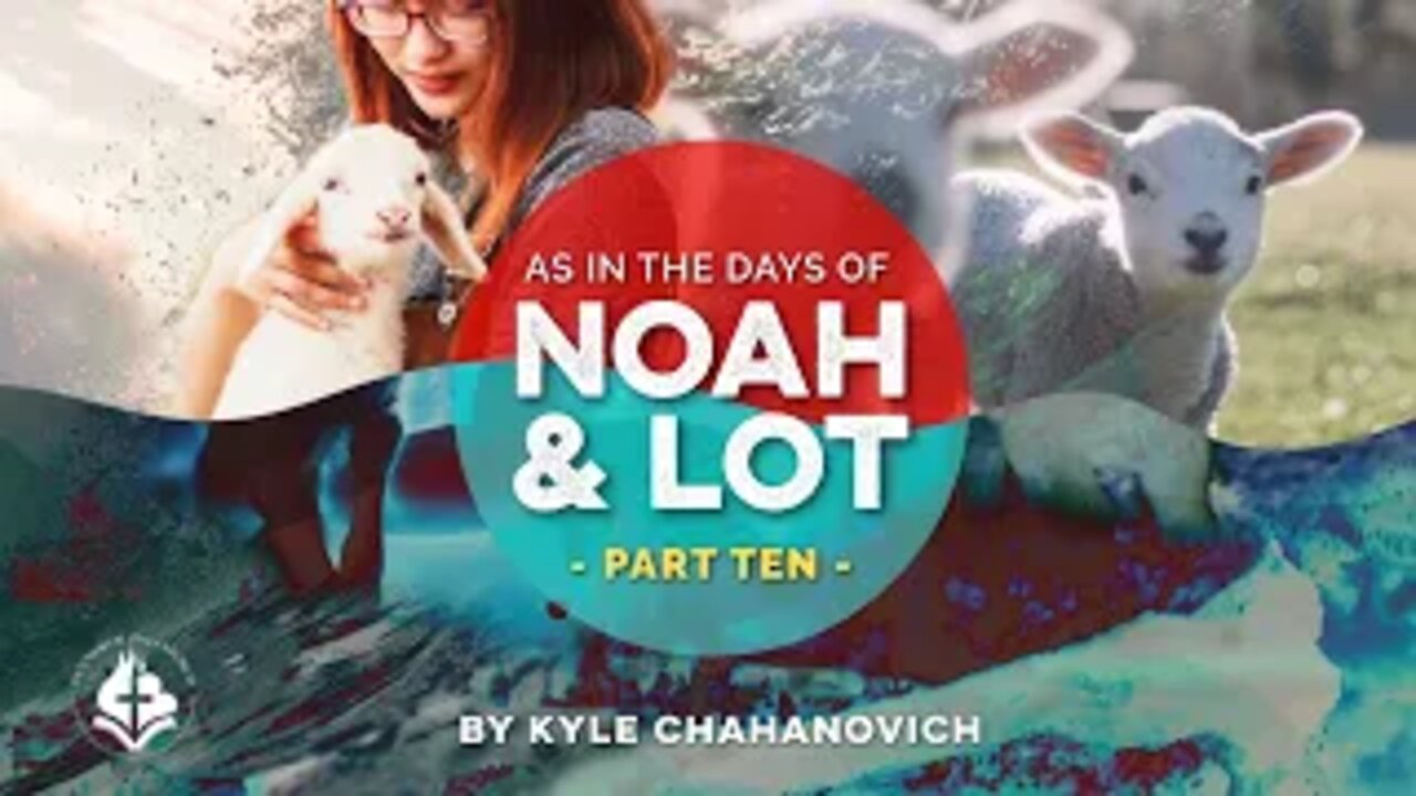 Days of Noah & Lot pt.10 - Kyle Chahanovich