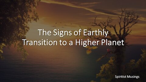 The Signs of Earthly Transition to a Higher Planet