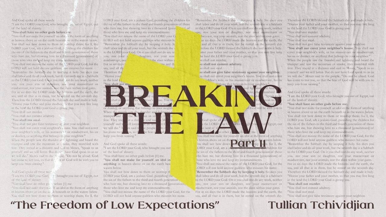 The Freedom of Low Expectations | Tullian Tchividjian | "Breaking the Law", Part 11