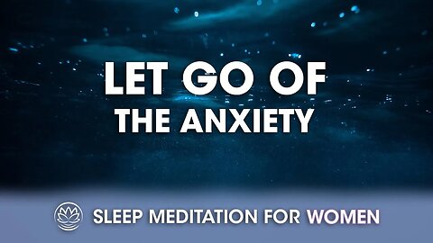 Let Go of the Anxiety // Sleep Meditation for Women