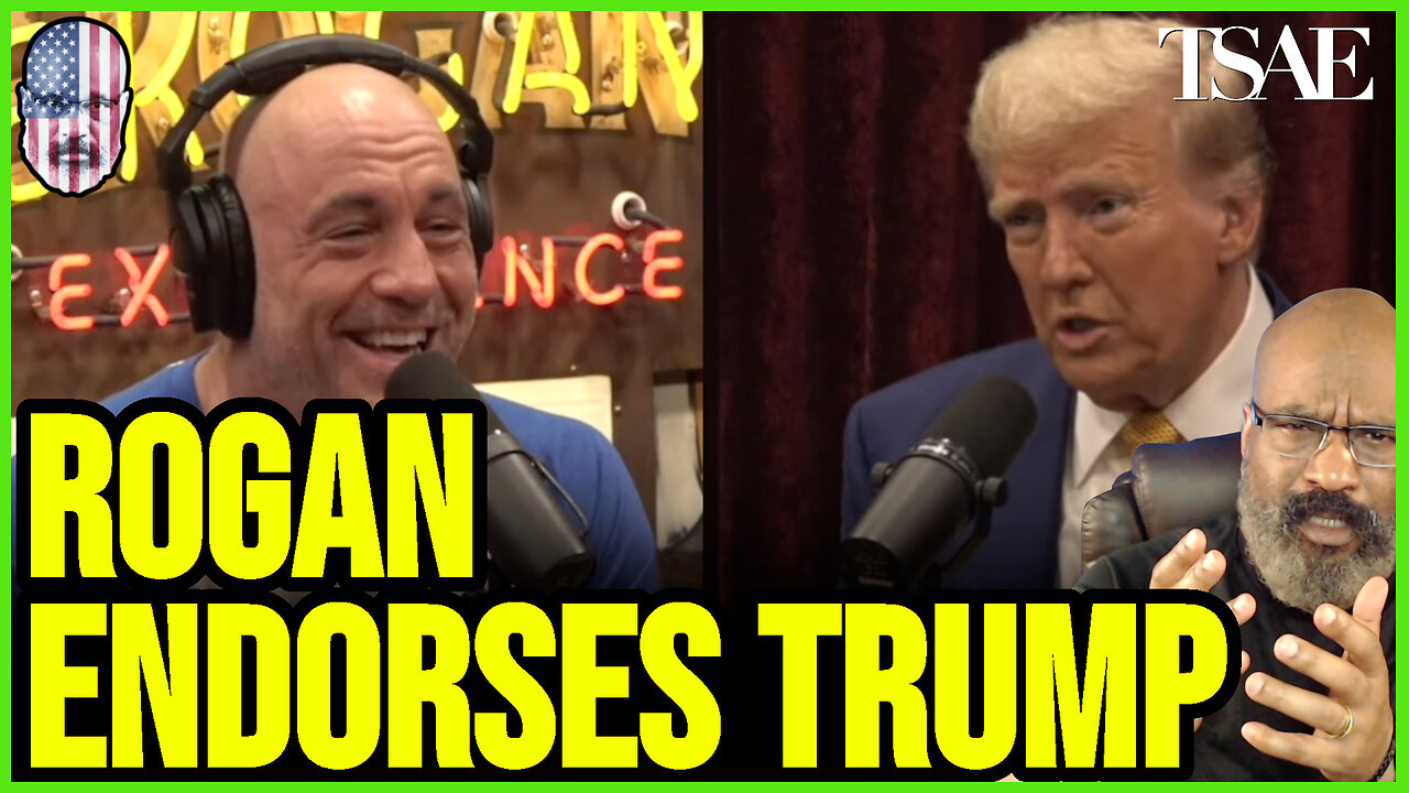 ROGAN ENDORSES TRUMP BUT IS IT TOO LATE?