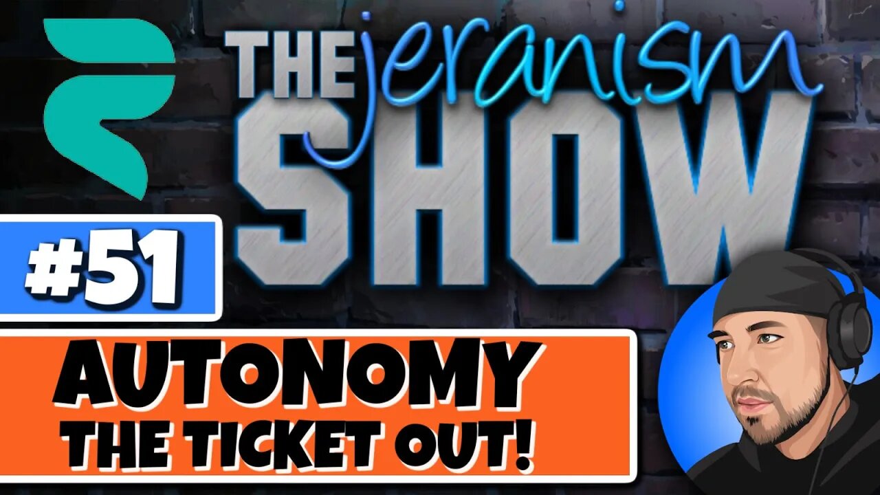 The jeranism Show #51 - Autonomy - The Ticket Out - All Aboard! - 11/18/2022