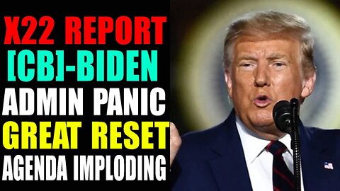 [CB]/BIDEN ADMIN PANIC, GREAT RESET AGENDA IMPLODING - TRUMP NEWS