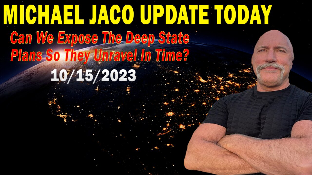 Michael Jaco Update Today Oct 15: "Can We Expose The Deep State Plans So They Unravel In Time?"