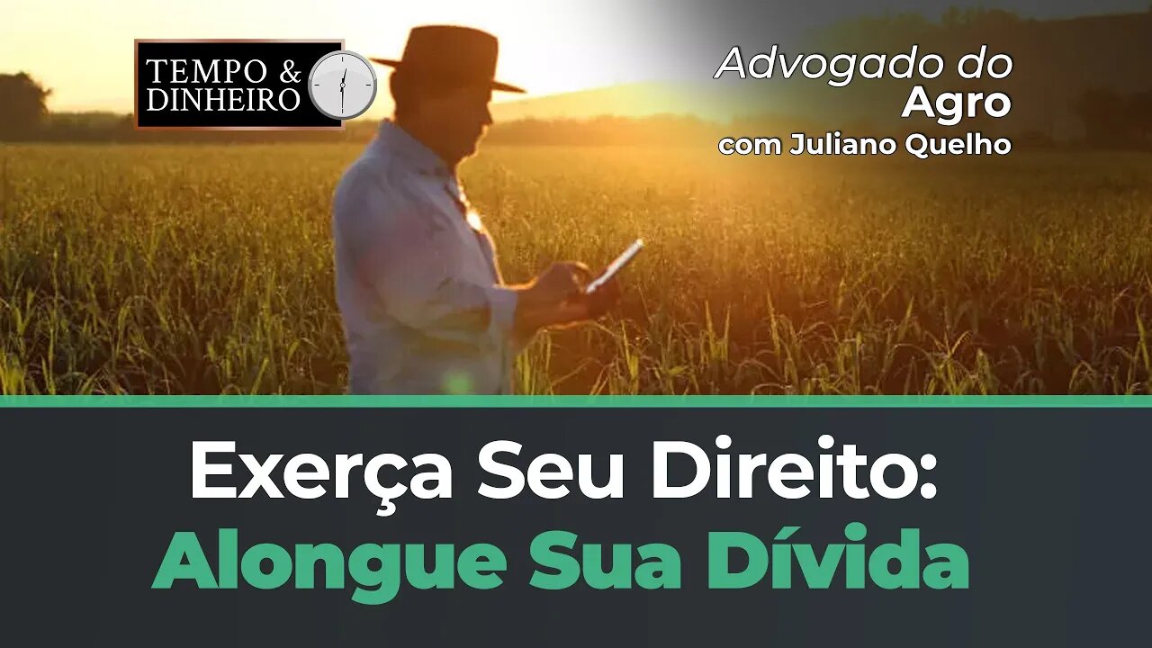 Alongamento da dívida é um direito seu, exerça-o, orienta o Advogado do Agro, Juliano Quelho