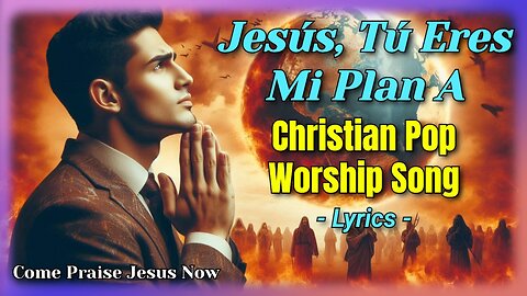 Jesús, tú eres mi Plan A (Official Lyric Video) | Come Praise Jesus Now