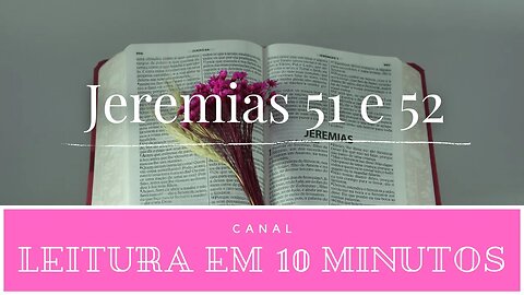 Leitura da Bíblia - Velho Testamento -Jeremias 51 e 52