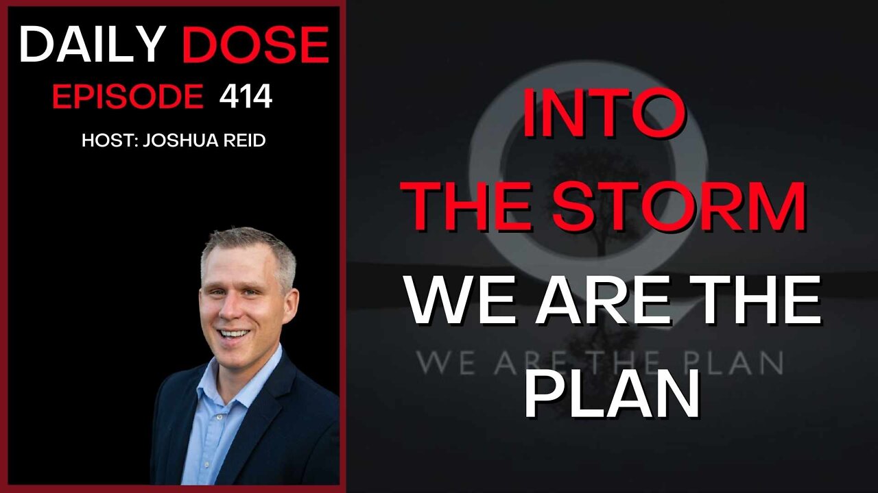 Into The Storm - We Are The Plan | Ep. 414 | The Daily Dose