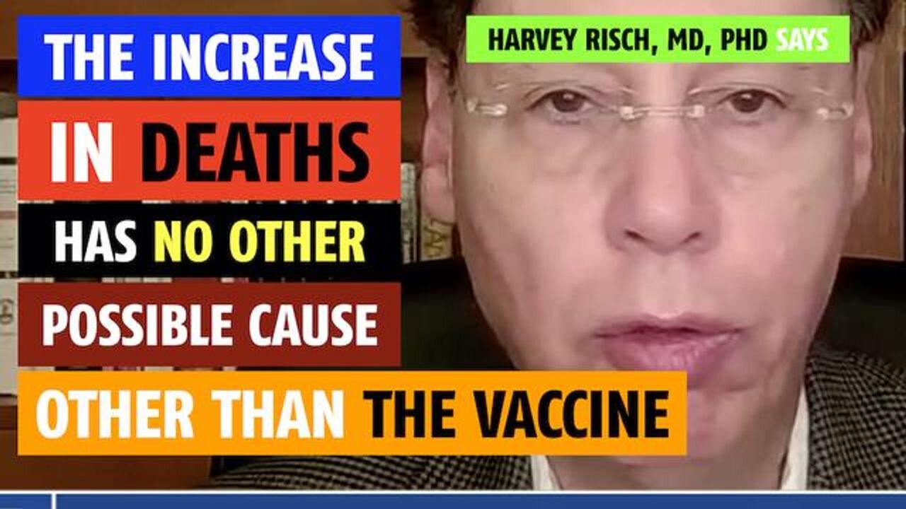 The increase in deaths has no other explanation other than the vaccine, says Harvey Risch, MD, PhD
