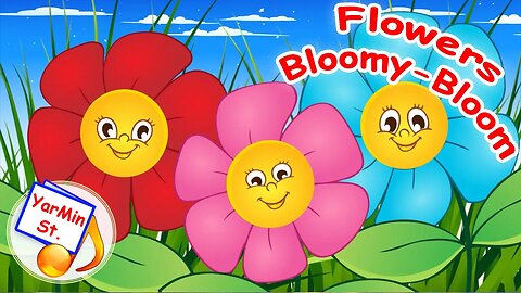Flowers Bloomy Bloom. Cartoon song for kids / Nursery rhtmes. YarMin st