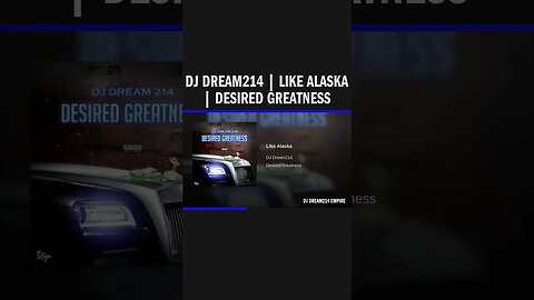 Dj Dream214 | Like Alaska | Desired Greatness