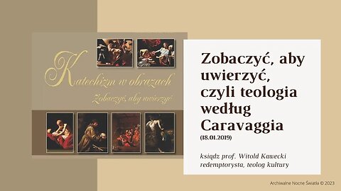 Zobaczyć, aby uwierzyć, czyli teologia według Caravaggia (18.01.2019)