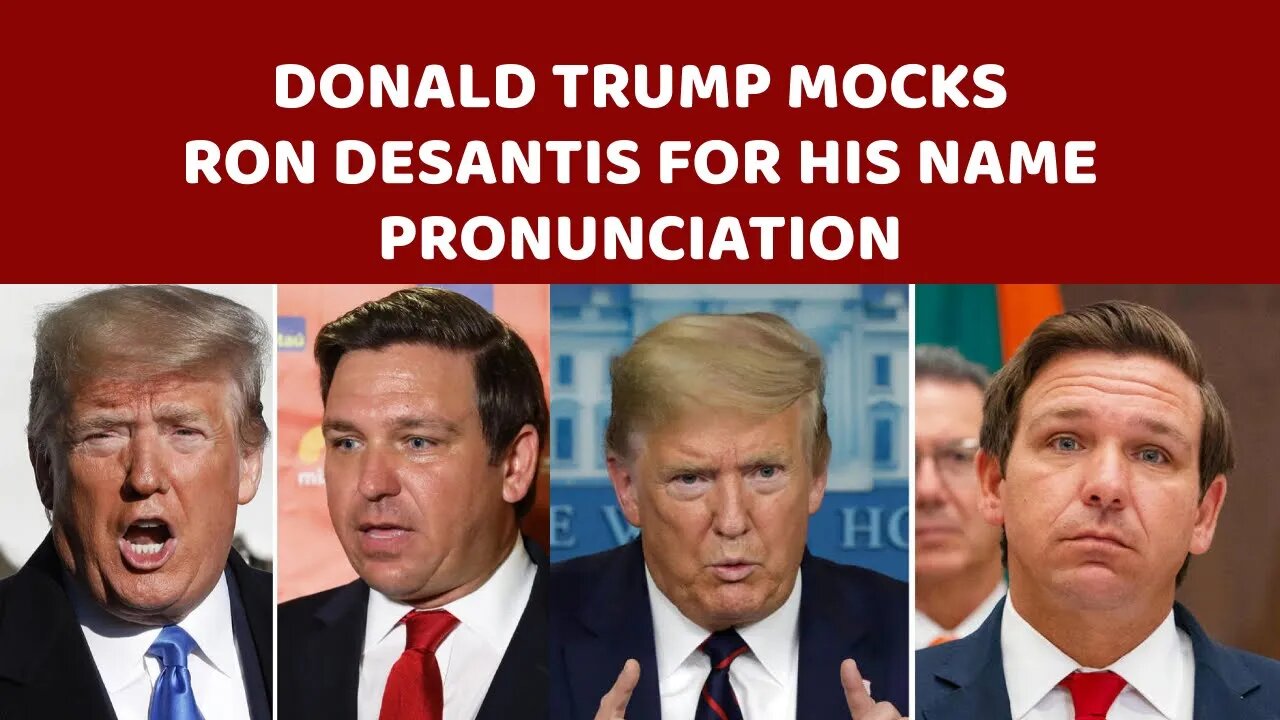 Donald Trump Mocks Ron DeSantis For His Name Pronunciation