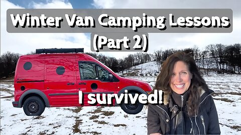 VanLife | What I learned WINTER camping (PART 2)