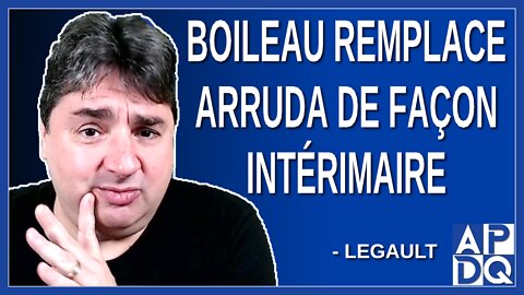 Legault présente M. Boileau qui remplace Arruda de façon intérimaire