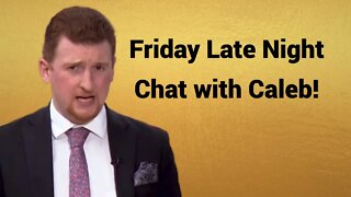 Live #426 - Friday Late Night Chat with Caleb!