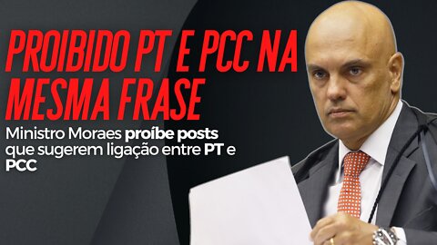 Ministro Moraes proíbe posts que sugerem ligação entre PT e PCC