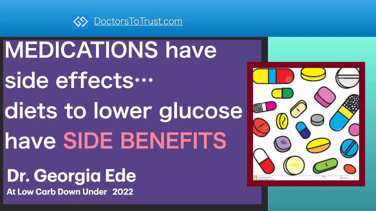 GEORGIA EDE 7: MEDICATIONS have side effects…diets to lower glucose have SIDE BENEFITS