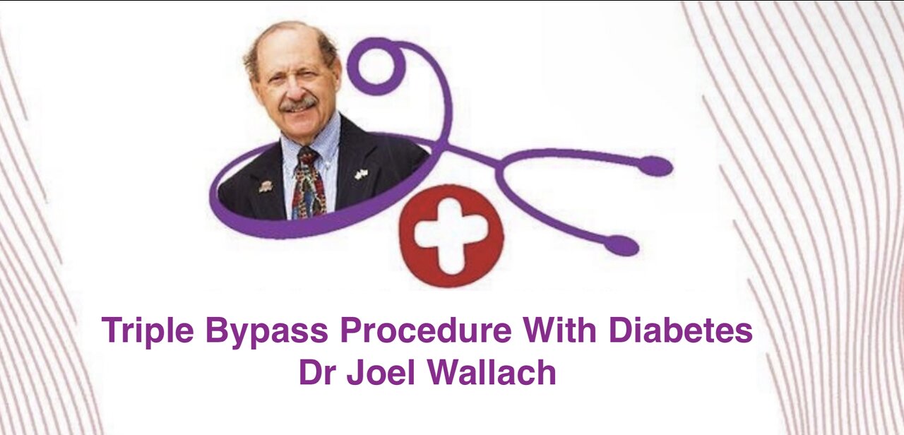 Triple Bypass Procedure And Diabetes Dr Joel Wallach