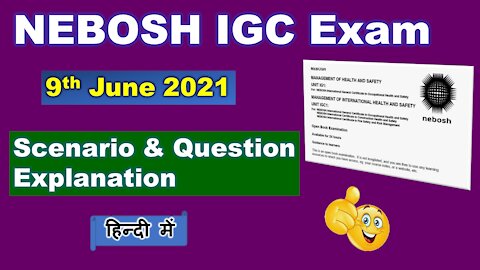 NEBOSH IGC Exam June 2021 Scenario and Questions Explanation