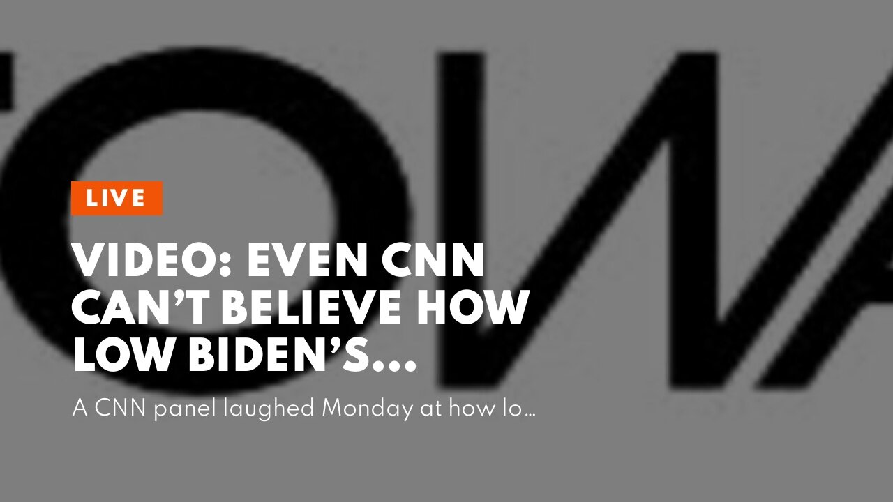 Video: Even CNN Can’t Believe How Low Biden’s Ratings Are