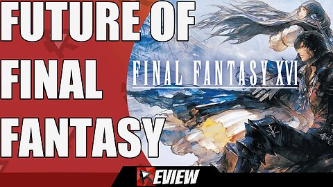 "The Future of Final Fantasy" - Final Fantasy XVI Review - XIV Players Perspective Long Time Fan
