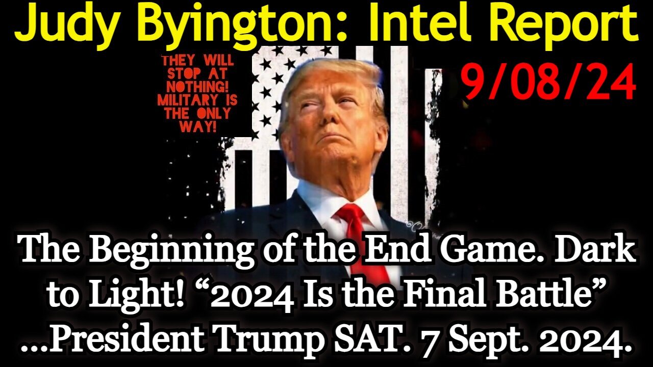 Judy Byington Special Intel 9/8/24 - End Game!