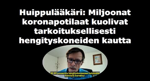 Huippulääkäri miljoonat koronapotilaat kuolivat tarkoituksellisesti hengityskoneiden kautta