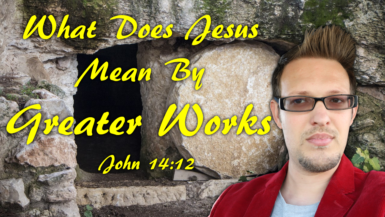 What Does Jesus Mean By Greater Works | John 14:12