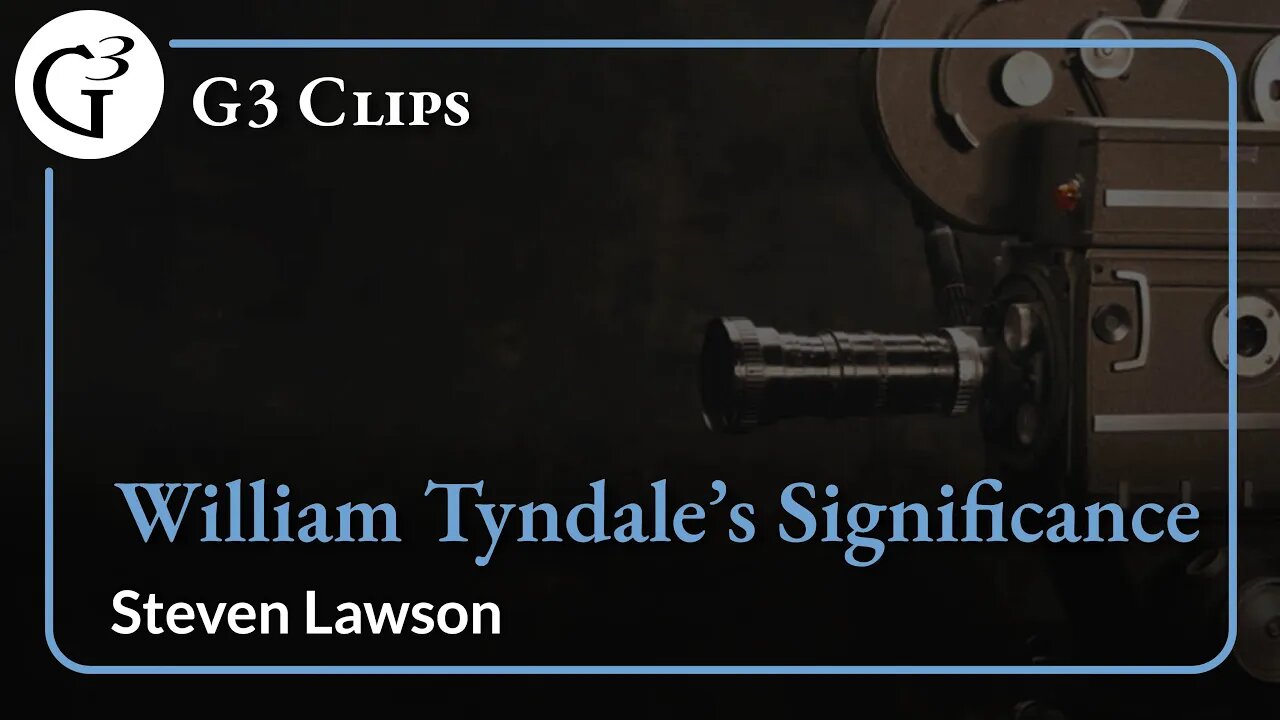 William Tyndale's Significance | Steven Lawson