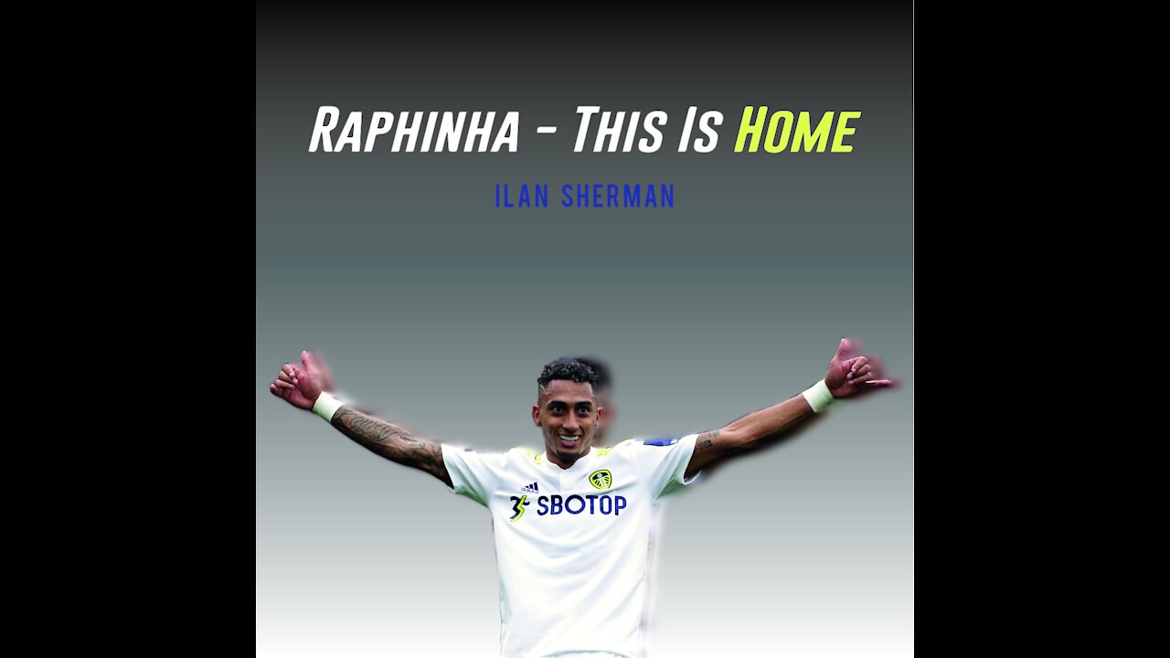 Raphinha - This is Home (Leeds United)