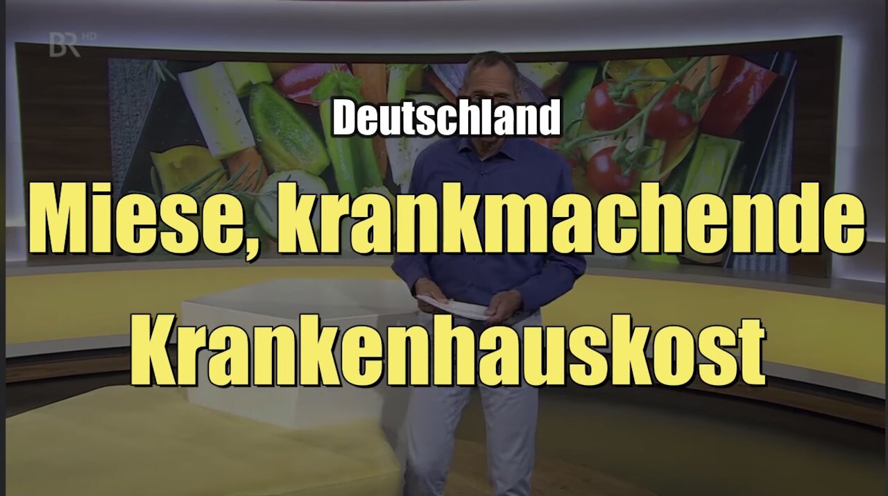 Miese, krankmachende Krankenhauskost (BR I 02.06.2021)