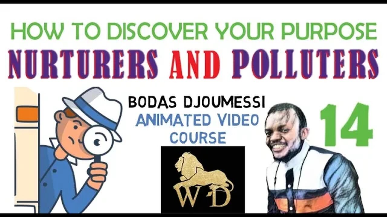 14 HOW TO DISCOVER YOUR PURPOSE || NURTURERS AND POLLUTERS || VIDEO COURSE || HTDYP