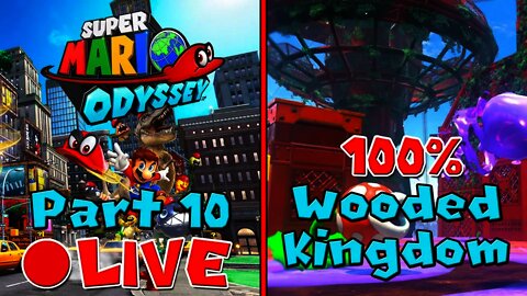 [🔴LIVE] Super Mario Odyssey | 100% Walkthrough [Part 10] - Wooded Kingdom 100% Power Moons/Coins