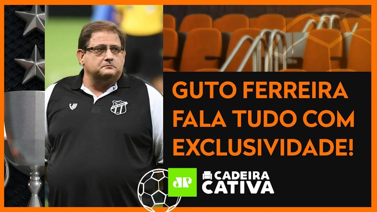 ENTREVISTA COM GUTO FERREIRA, EX-TREINADOR DO CEARÁ | CADEIRA CATIVA