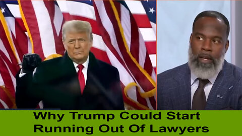 Why Trump Could Start Running Out Of Lawyers