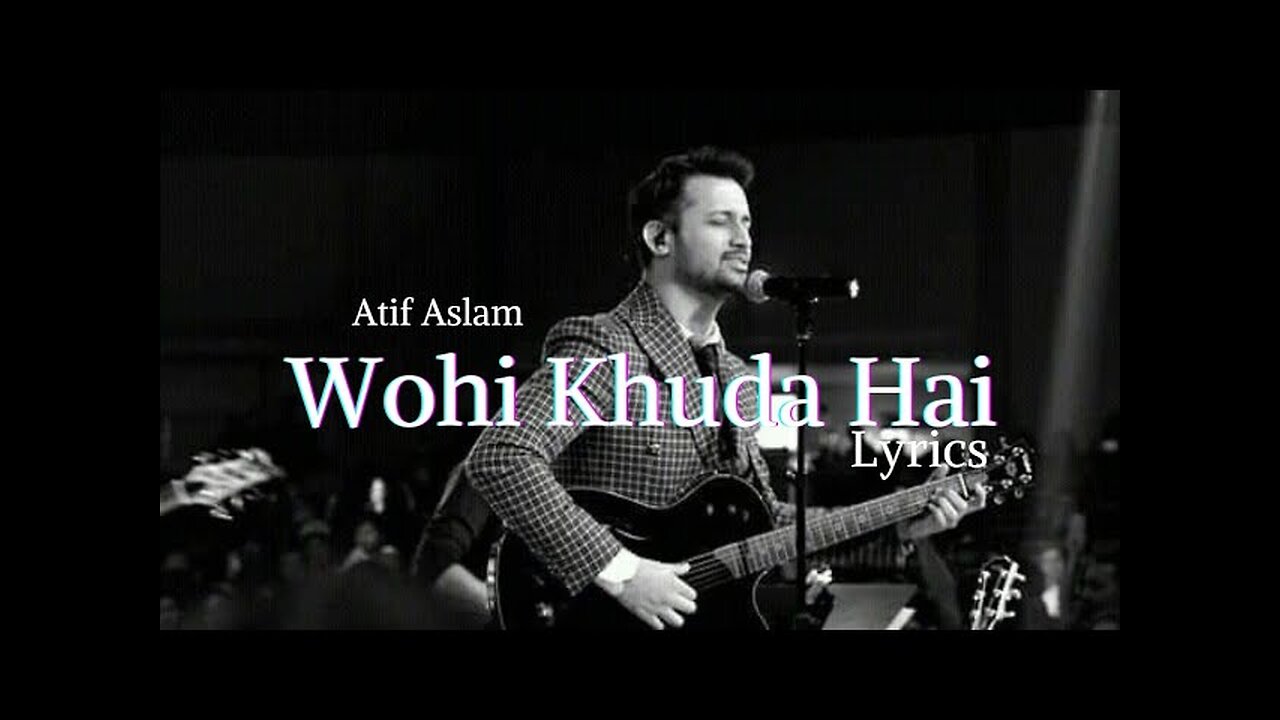 Wohi Khuda Hai |By Atif Aslam | Soul-Stirring Rendtion.