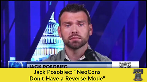 Jack Posobiec: "NeoCons Don't Have a Reverse Mode"