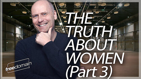 THE TRUTH ABOUT WOMEN (Part 3)
