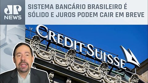 Nogueira: Crise no Credit Suisse gera temor de recessão global