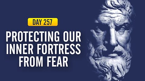 Protecting our Inner Fortress from Fear - DAY 257 - The Daily Stoic 365 Day Devotional