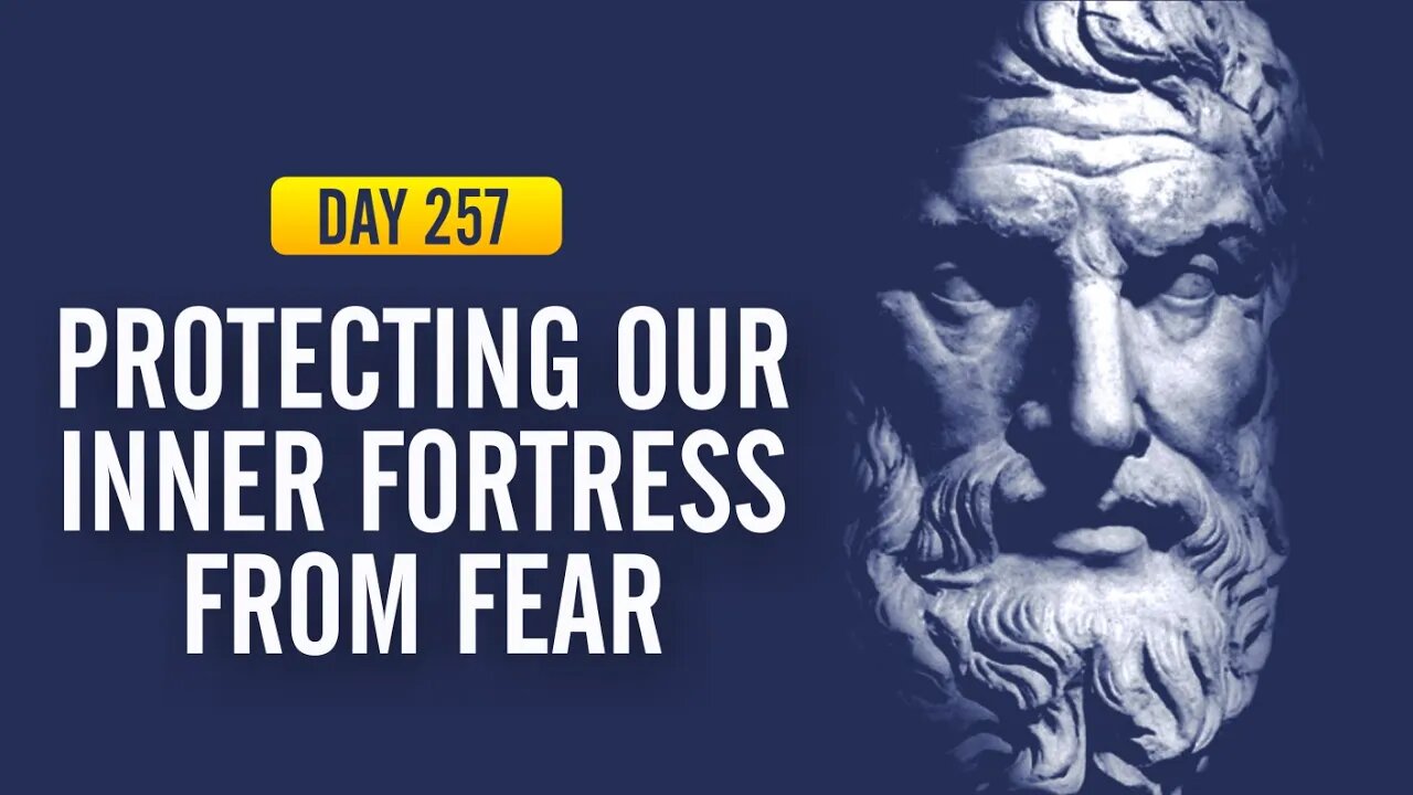 Protecting our Inner Fortress from Fear - DAY 257 - The Daily Stoic 365 Day Devotional