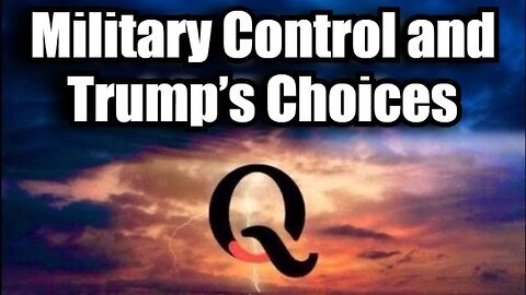 Q Patriot Update - Military Control and Trump’s Choices