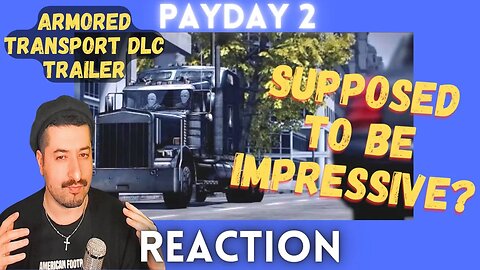 SUPPOSED TO BE IMPRESSIVE? - Payday 2 - Armored Transport DLC Trailer Reaction