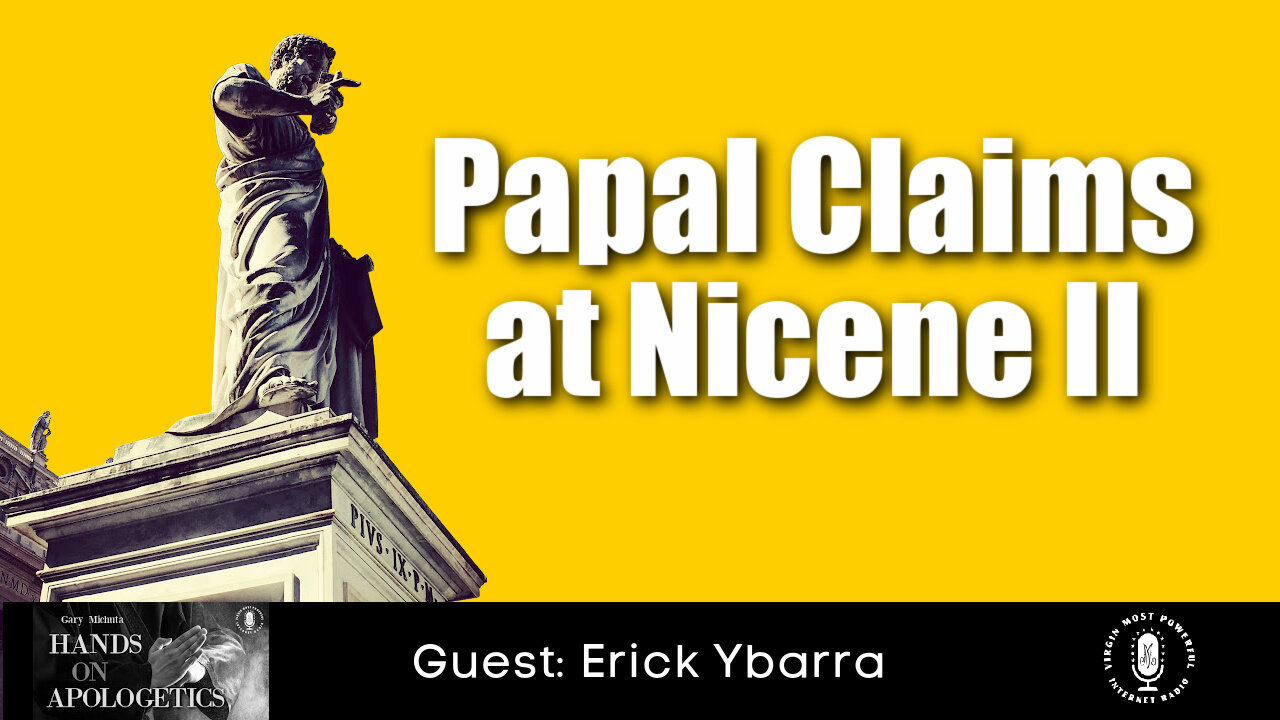 03 Nov 21, Hands on Apologetics: Papal Claims at Nicene II