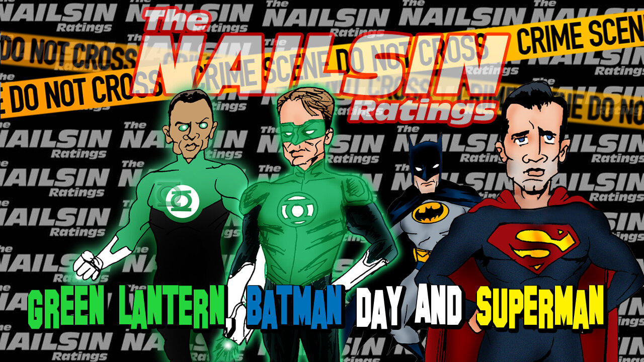 The Nailsin Ratings: Green Lantern Batman Day Superman