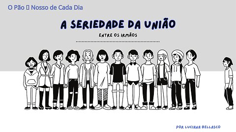 A Seriedade da União Entre Irmãos. O Pão 🍞 Nosso de Cada Dia