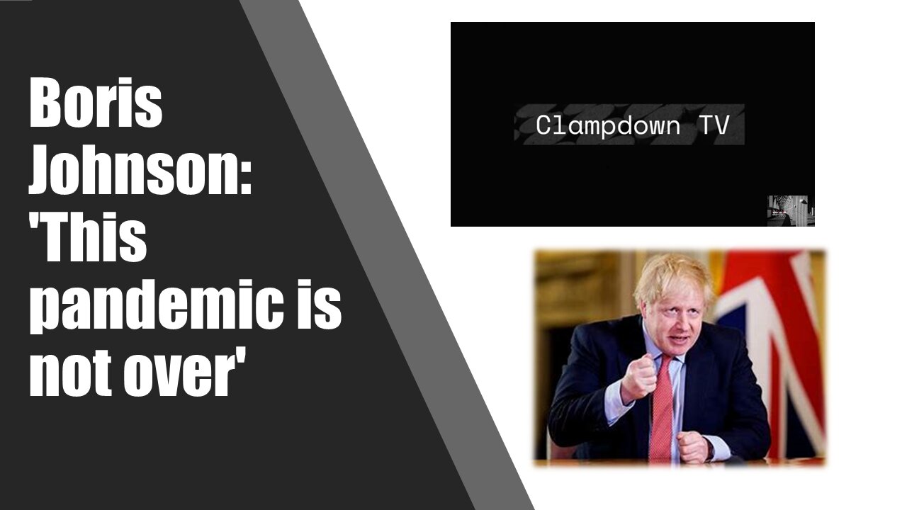 Boris Johnson says the pandemic is not over